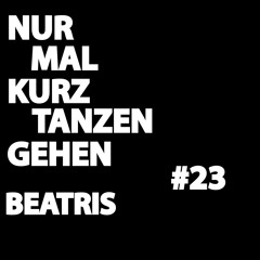 NUR MAL KURZ #23 – Beatris