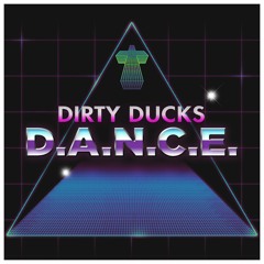 Dirty Ducks - D.A.N.C.E. [FREE DOWNLOAD]