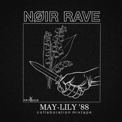 NOIR RAVE - MAY-LILY '88 [collaboration mixtape]