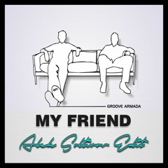 Groove Armada - My Friend (Alek Soltirov Edit) FREE DOWNLOAD!
