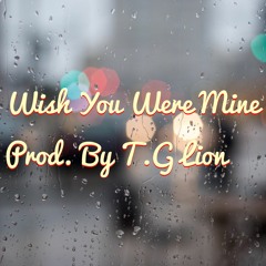Wish You Were Mine (Interlude)(Prod. By T.G Lion)
