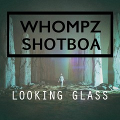 Whompz & Shotboa - Looking Glass [Free DL]