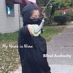 My Name Is Nina (unfinished) - Blind Audacity 2