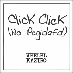 Veedel Kaztro - Click Click (No Pegidafd)