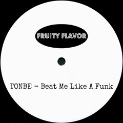 Tonbe - Beat Me Like A Funk - FREE DOWNLOAD