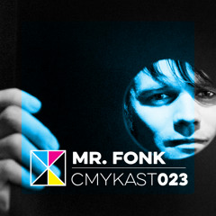 CMYKast #023 - Mr. Fonk (Smile For A While)