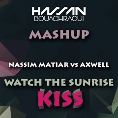 NASSIM MATIAR VS AXWELL - Watch The Sunrise Kiss(DJ HASSAN MASHUP)(FD)