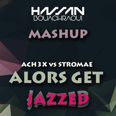 ACH3X VS STROMAE ALORS GET JAZZED(DJ HASSAN MASHUP)FREE