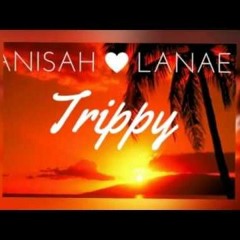 Trippy by Anisah Lanae