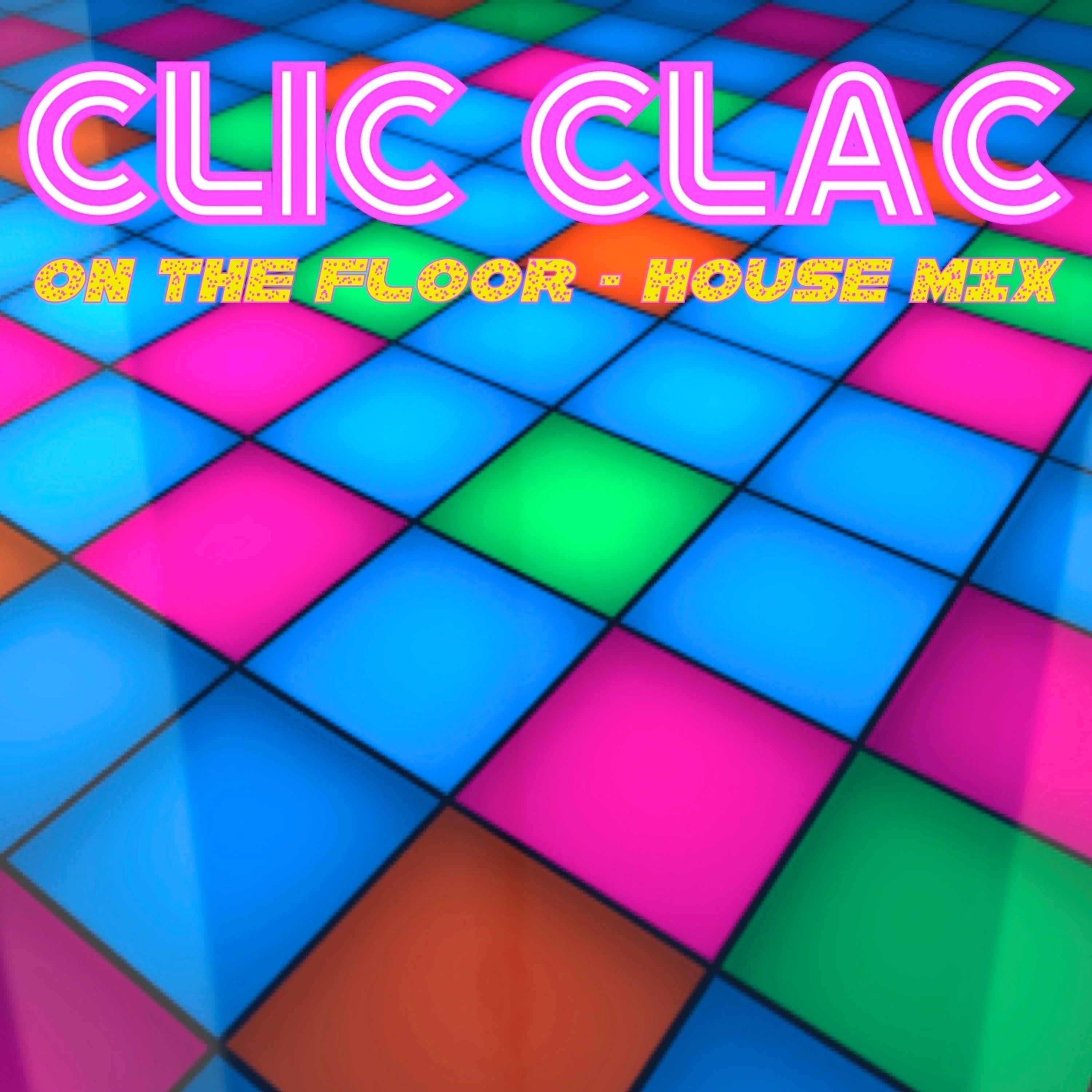 CLIC CLAC - ON THE FLOOR ( HOUSE MIX ) episode artwork