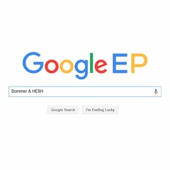 Bommer & He$h - Google VIP [OUT NOW]