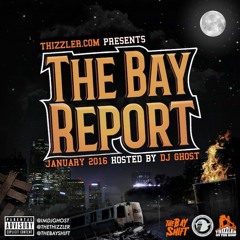 Thizzler.com presents the Bay Report: January 2016 (Hosted by DJ Ghost)