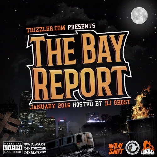 Thizzler.com presents the Bay Report: January 2016 (Hosted by DJ Ghost)