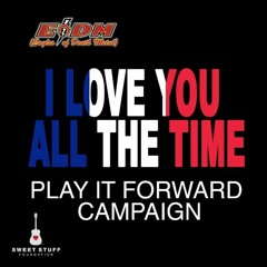 I Love You All The Time (Play it Forward Campaign)