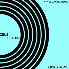 Zeu5 - Feel Me ( Kyle Daniels Remix ) [Lick & Play Records]