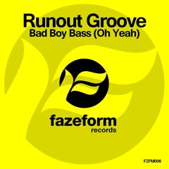 Runout Groove - Bad Boy Bass (Oh Yeah) [FAZEFORM] [PREVIEW]