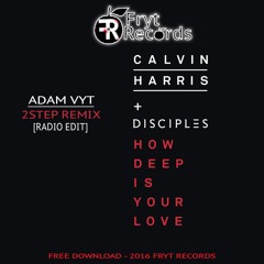 Calvin Harris & Disciples - How Deep Is Your Love (Adam Vyt 2Step Remix) [Radio Edit]