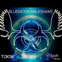 BlueMoon Milkshake (Produced by TOKSIK & Majestic Moose)