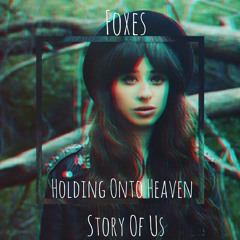 Foxes - Holding Onto Heaven (Story Of Us Remix)