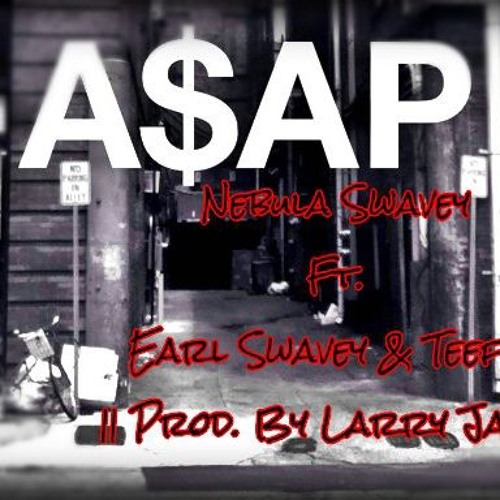 ASAP - Nebula Ft. Earl Swavey & TeeFoe - Prod By LarryJayy
