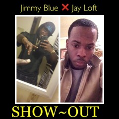 Jimmy BluexJay loft - Show Out (Prod. by Qua Dinero)