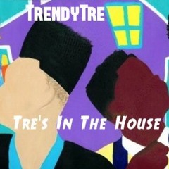 Trendy Tre - Tre's In The House ( Prod. Classixs Beats)