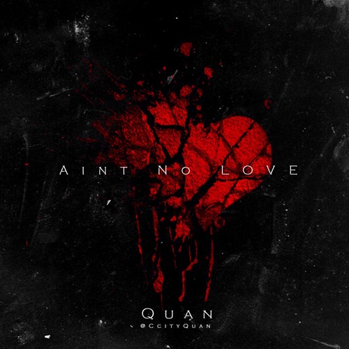Quan - Aint No Love | @CCityQuan