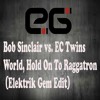 Bob Sinclair vs. EC Twins - World Hold On To Raggatron (Elektrik Gem Edit)"FREE DOWNLOAD"