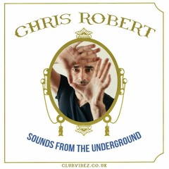 Chris Robert - Sounds From The Underground | Dj Set For Www.clubvibez.co.uk