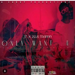Only Want You Feat. Zeus Trappin (Prod. By Sativabeatz)