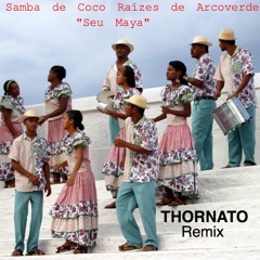 Samba de Coco Raízes de Arcoverde - Seu maya (thornato remix)