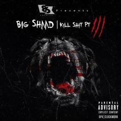 Big Shaad - Kill Shit Pt. 3 (Freestyle)