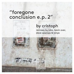 Cristoph - Foregone Conclusion (KIKO Remix)