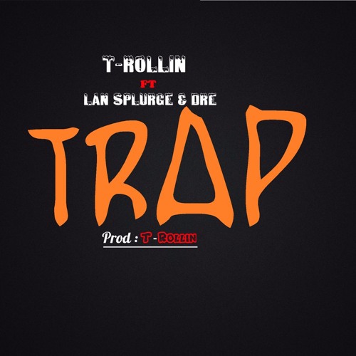 T-Rollin - Trap Ft. Lan Splurge & Dre (Prod:T-Rollin)
