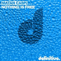Nothing Is Free (Original Mix) - Matan Caspi - Definitive Recordings