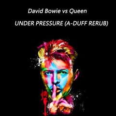 David Bowie vs Queen: Under Pressure (A-DUFF Rerub)
