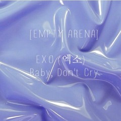 [EMPTY ARENA] EXO (엑소) - Baby, Don't Cry