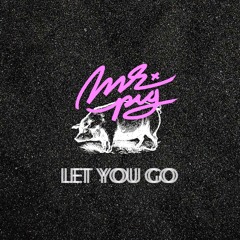 Let you go - Mr. Pig