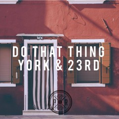 York & 23rd - Do That Thing (Original Mix)[OUT NOW]