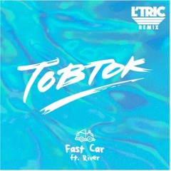 Tobtok Feat. River - Fast Car (L'Tric Remix)