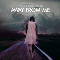 Trifo & Simon Milan - Away From Me