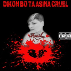 Dikon Bo Ta Asina Cruel-By Preach-THG-Prod By Big Z productions