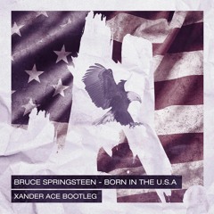Born in the U.S.A (Xander Ace Bootleg)[FREE DOWNLOAD]