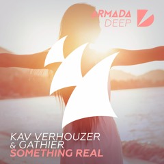 Kav Verhouzer & Gathier - Something Real [Armada Deep]