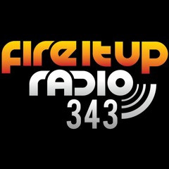 Fire It Up Radio 343