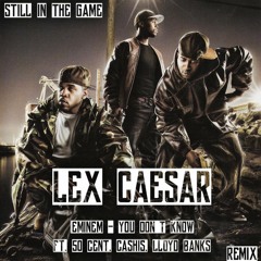 Lex Caesar - Still In The Game (Eminem - You Don't Know ft. 50 Cent, Cashis, Lloyd Banks Remix)