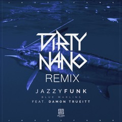 JazzyFunk Feat. Damon Trueitt - Blue Marlins (Dirty Nano Remix)