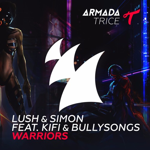 Lush & Simon Feat. KiFi & BullySongs - Warriors [OUT NOW]