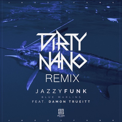 JazzyFunk Feat. Damon Trueitt - Blue Marlins (Dirty Nano Club Remix)