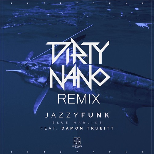 JazzyFunk Feat. Damon Trueitt - Blue Marlins (Dirty Nano Club Remix)